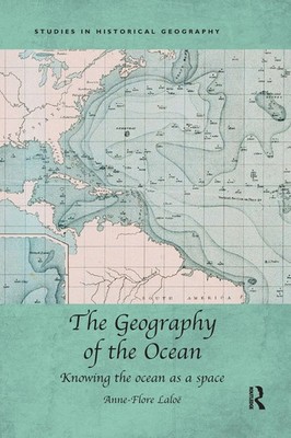 The Geography of the Ocean Knowing the ocean as a space Anne-Flore Laloë Buch