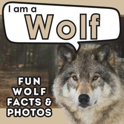 I am a Wolf: A Children's Book with Fun and Educational Animal Facts with Real P