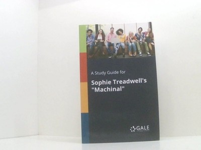 A Study Guide for Sophie Treadwell's ''Machinal'' Gale, Cengage Learning:
