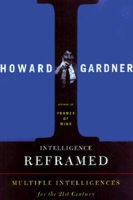 Intelligence Reframed: Multiple Intelligences For The 21st Century - GOOD