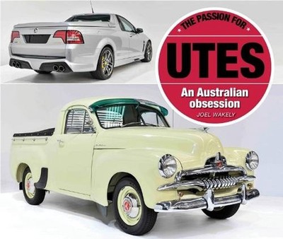 The Passion for Utes: An Australian Obsession by Joel Wakely Paperback Book