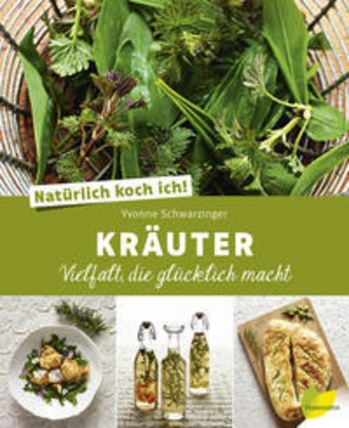 Natürlich koch ich! Kräuter Yvonne Schwarzinger
