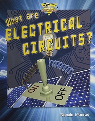 WHAT ARE ELECTRICAL CIRCUITS (UNDERSTANDING ELECTRICITY) By Ronald Monroe *NEW*