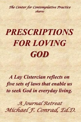 Prescriptions for Loving God: A Lay Cistercian reflects on five sets of laws tha