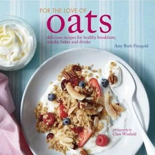 For the Love of Oats: Delicious recipes for healthy breakfasts, snacks an - GOOD
