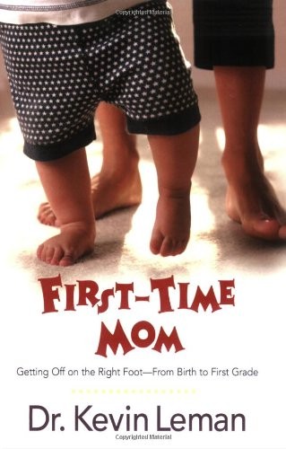First-time Mom: Getting Off on the Right Foot from Infancy to First Grade By Ke
