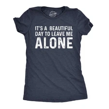 Womens Its A Beautiful Day to Leave Me Alone T shirt Funny Sarcastic Humor Tee