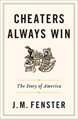Cheaters Always Win: The Story of America by J. M. Fenster 9781538728703 NEW