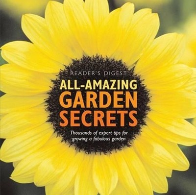All Amazing Garden Secrets: Thousands of Expert Tips for Growing  by  0276443829