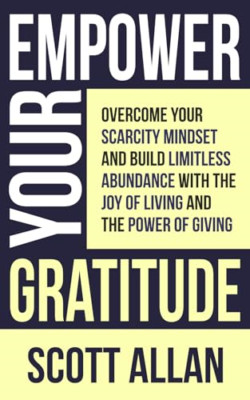 Empower Your Gratitude: Overcome Your Scarcity Mindset  - Paperback NEW Allan, S