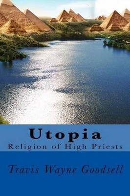 Utopia: Religion of High Priests by Travis Wayne Goodsell (English) Paperback Bo