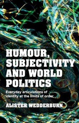Humour, subjectivity and world politics by Alister Wedderburn - 9781526195661
