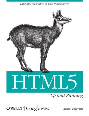 HTML5: Up and Running: Dive Into the Future of Web De by Mark Pilgrim 0596806027