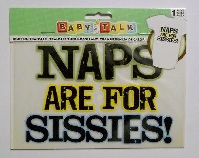NAPS ARE FOR SISSIES! Free Shipping  Iron-on Transfer  by Baby Talk  NIP 