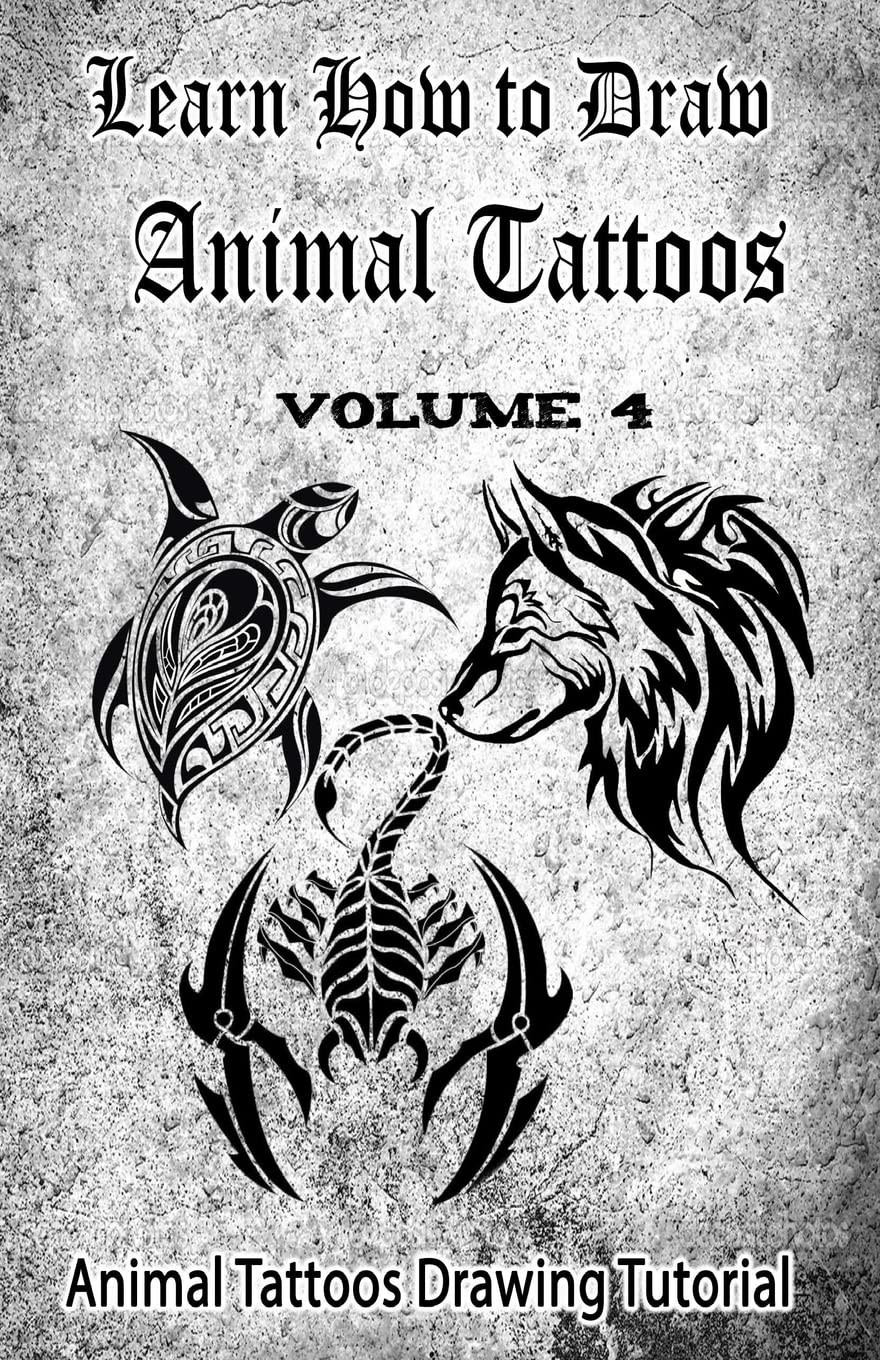 Learn How to Draw Animal Tattoos: Animal Tattoos Drawing Tutorial: Volume 4