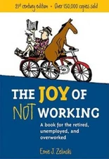 The Joy of Not Working: A Book for the Retired, Unemployed and Overworked - GOOD