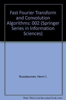 FAST FOURIER TRANSFORM AND CONVOLUTION ALGORITHMS By Henri J. Nussbaumer