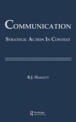 Routledge Communication Ser.: Communication : Strategic Action in Context by...