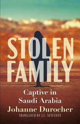 Stolen Family: Captive in Saudi Arabia by Johanne Durocher (English) Paperback B