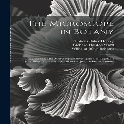 The Microscope in Botany A Guide for the Microscopical Investigat