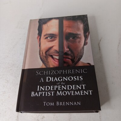 Schizophrenic A Diagnosis of the Independent Baptist Movement by Tom Brennan HC
