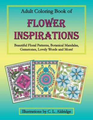 Adult Coloring Book Of Flower Inspirations: Beautiful Floral Patterns, Bota...