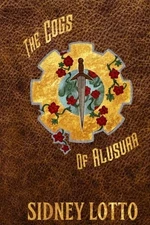 The Cogs of Alusura (Terra Finite) (Volume 1) By Sidney Lotto