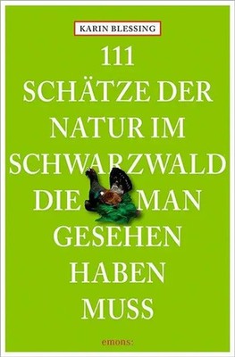 111 Schätze der Natur im Schwarzwald, die man gesehen haben muss | Reiseführer