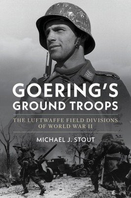 Goering's Ground Troops by Michael J. Stout (Hardback Book)