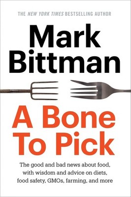 A Bone to Pick: The good and bad news about food, with wisdom and advice on ...