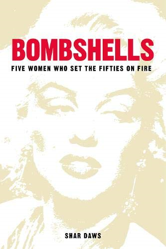 Bombshells: Five Women Who Set the Fifties on Fire - Daws, Shar