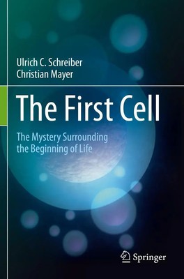 The First Cell The Mystery Surrounding the Beginning of Life Mayer (u. a.) Buch