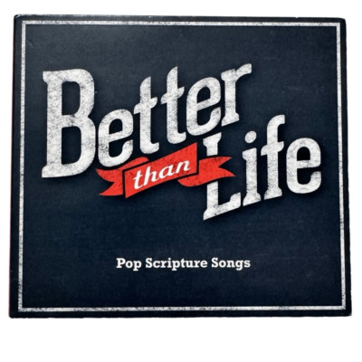 Better Than Life - Music CD - Pop Scripture Songs -  2013-02-26 - Digipak