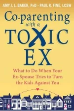 Co-parenting with a Toxic Ex: What to Do When Your Ex-Spouse Tries to Tur - GOOD