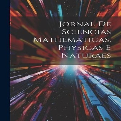 Jornal de Sciencias Mathematicas Physicas e Naturaes Anonymous Pa