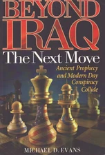 BEYOND IRAQ The Next Move--Ancient Prophecy and Modern Day Conspiracy Collide