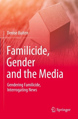 Familicide, Gender and the Media Gendering Familicide, Interrogating News Buiten