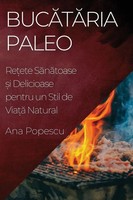 Buc¿T¿Ria Paleo | Re¿Ete S¿N¿Toase ¿I Delicioase Pentru Un Stil De Via¿¿ Natural
