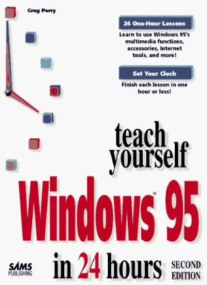Teach Yourself Windows 95 in 24 Hours (Sams Teach Yourself) By G