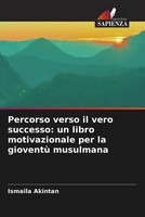 Ismaila Akintan | Percorso Verso Il Vero Successo: Un Libro Motivazionale Per...