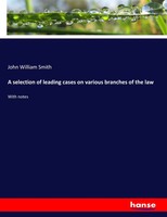 John William Smith | A Selection Of Leading Cases On Various Branches Of The Law