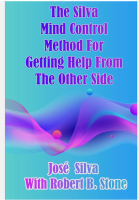 The Silva Mind Control Method for Getting Help From the Other Side - READ