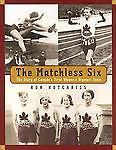 The Matchless Six: The Story Of Canada's First Women's Olympic Team (English Edition) EBook