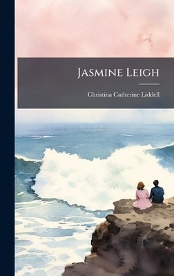 Jasmine Leigh By Christina Catherine Liddell - New Copy - 9781023821216