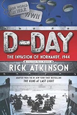 D-Day : The Invasion of Normandy, 1944 [the Young Readers Adaptat