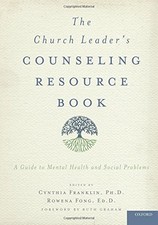THE CHURCH LEADER'S COUNSELING RESOURCE BOOK: A GUIDE TO By Franklin Cynthia