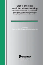 Global Business Workforce Restructuring: Labour and Employment Law and Benefits.