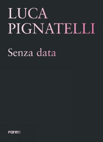 Thumbnail - Luca Pignatelli: Senza Data By Sergio Risaliti