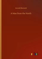 Arnold Bennett | A Man From The North | Taschenbuch | Englisch (2020) | 132 S.