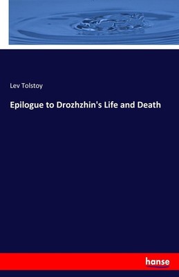 Epilogue to Drozhzhin's Life and Death Lev Tolstoy